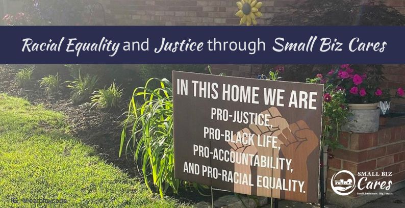 Racial Equality & Justice Through Small Biz Cares