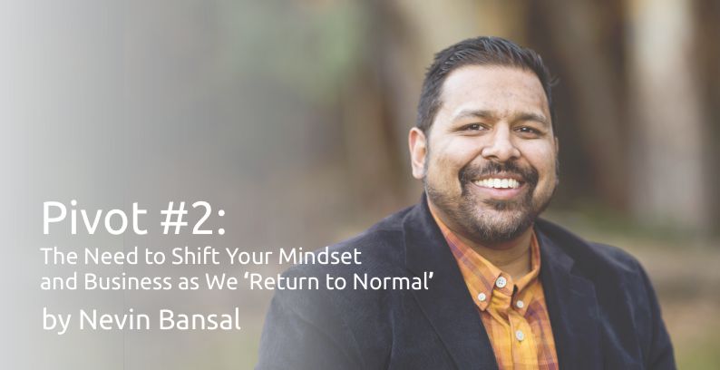 Pivot #2: The Need to Shift Your Mindset and Business as We “Return to Normal”